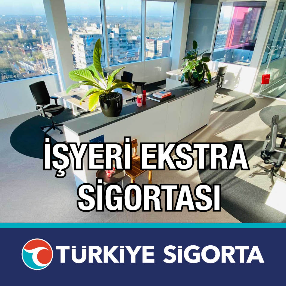 Türkiye Sigorta İşyeri Ekstra Sigortası